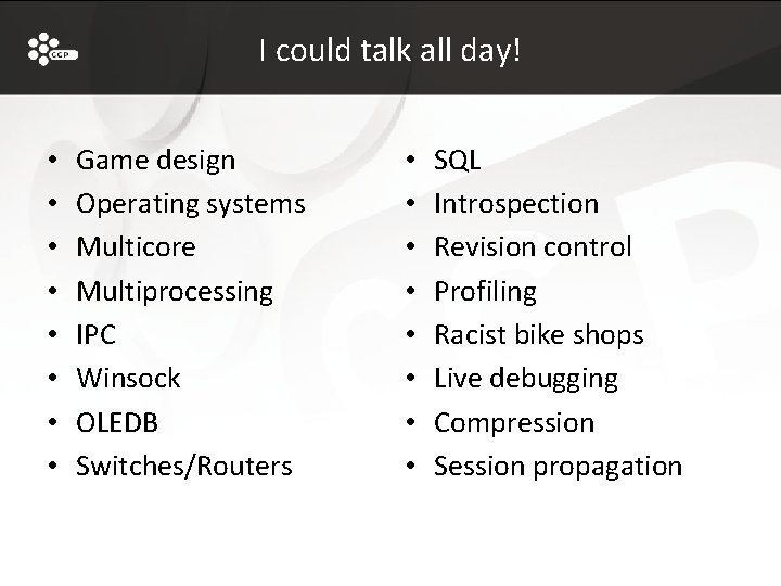 I could talk all day! • • Game design Operating systems Multicore Multiprocessing IPC