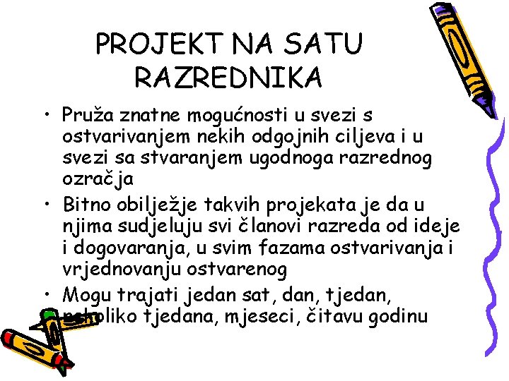 PROJEKT NA SATU RAZREDNIKA • Pruža znatne mogućnosti u svezi s ostvarivanjem nekih odgojnih