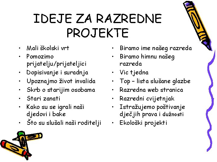 IDEJE ZA RAZREDNE PROJEKTE • Mali školski vrt • Pomozimo prijatelju/prijateljici • Dopisivanje i