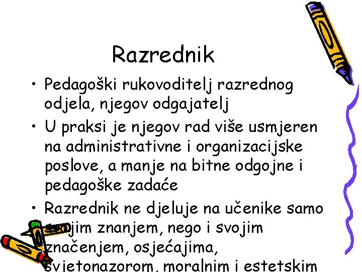 Razrednik • Pedagoški rukovoditelj razrednog odjela, njegov odgajatelj • U praksi je njegov rad