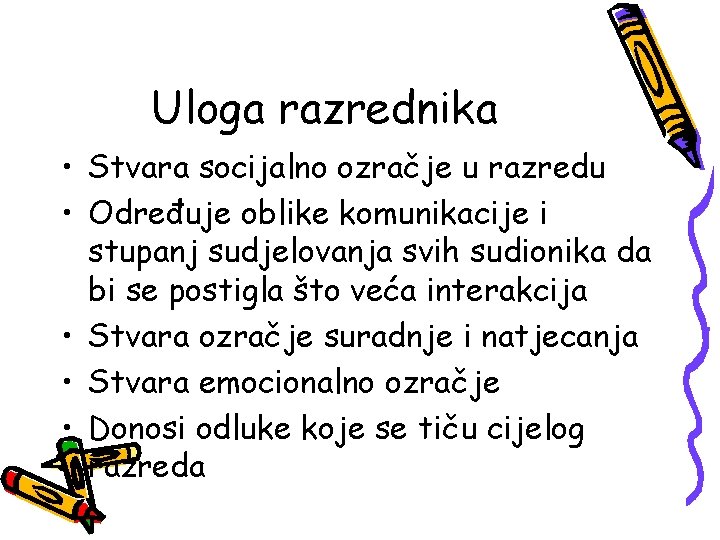 Uloga razrednika • Stvara socijalno ozračje u razredu • Određuje oblike komunikacije i stupanj