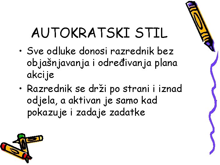 AUTOKRATSKI STIL • Sve odluke donosi razrednik bez objašnjavanja i određivanja plana akcije •