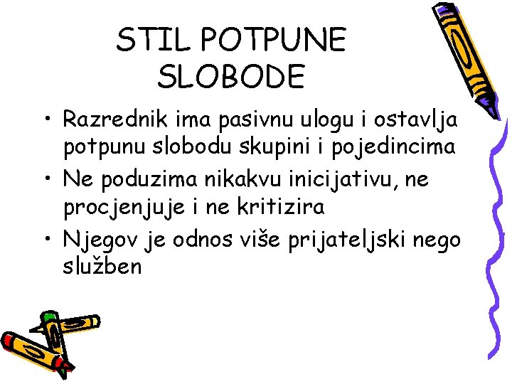 STIL POTPUNE SLOBODE • Razrednik ima pasivnu ulogu i ostavlja potpunu slobodu skupini i