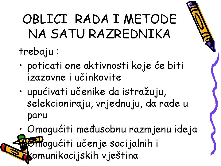 OBLICI RADA I METODE NA SATU RAZREDNIKA trebaju : • poticati one aktivnosti koje