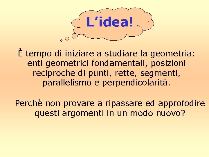 L’idea! È tempo di iniziare a studiare la geometria: enti geometrici fondamentali, posizioni reciproche