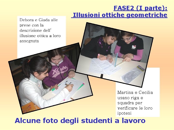 FASE 2 (I parte): Illusioni ottiche geometriche Martina e Cecilia usano riga e squadra