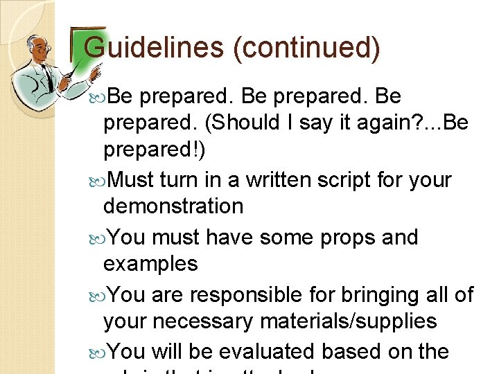 Guidelines (continued) Be prepared. (Should I say it again? . . . Be prepared!)