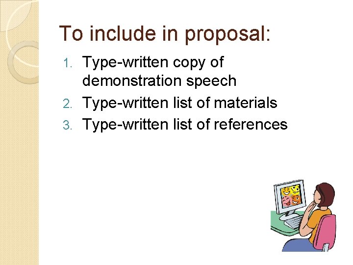 To include in proposal: Type-written copy of demonstration speech 2. Type-written list of materials