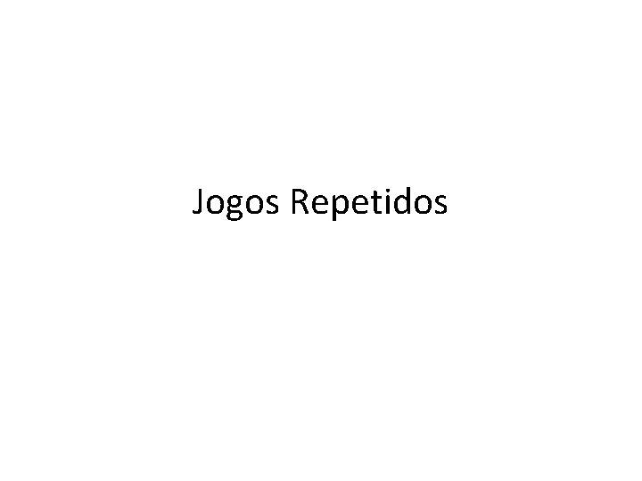 Jogos Repetidos 