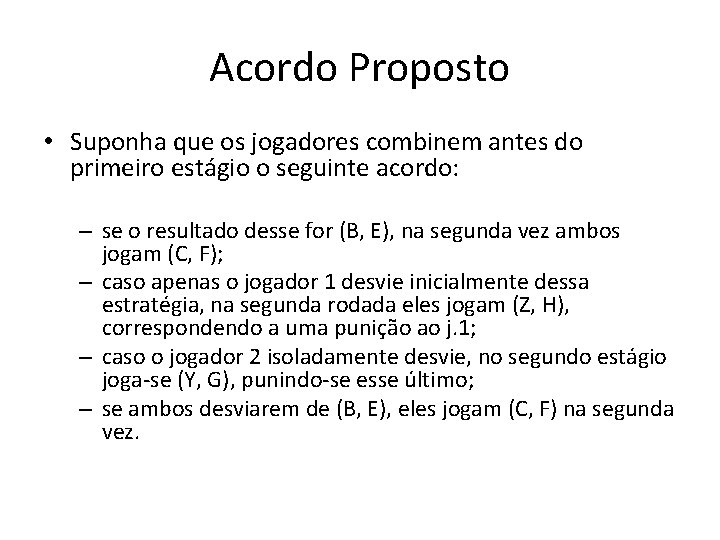 Acordo Proposto • Suponha que os jogadores combinem antes do primeiro estágio o seguinte