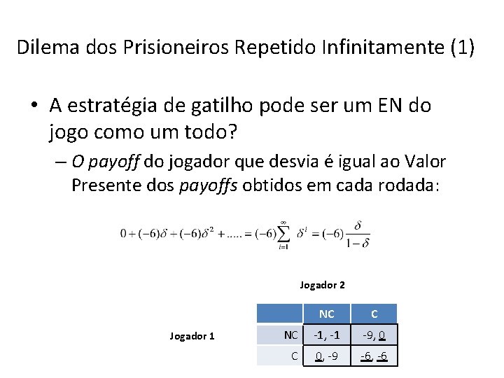 Dilema dos Prisioneiros Repetido Infinitamente (1) • A estratégia de gatilho pode ser um