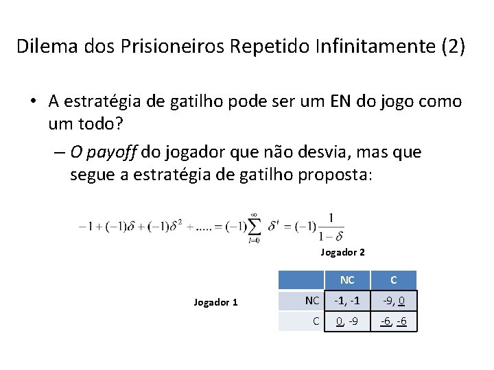 Dilema dos Prisioneiros Repetido Infinitamente (2) • A estratégia de gatilho pode ser um