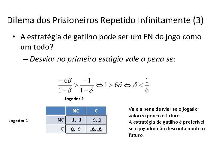 Dilema dos Prisioneiros Repetido Infinitamente (3) • A estratégia de gatilho pode ser um