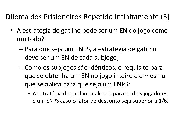 Dilema dos Prisioneiros Repetido Infinitamente (3) • A estratégia de gatilho pode ser um