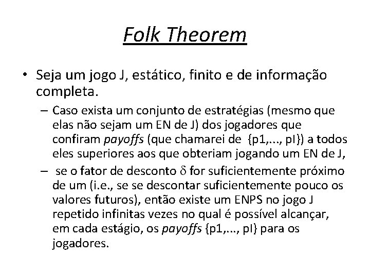 Folk Theorem • Seja um jogo J, estático, finito e de informação completa. –