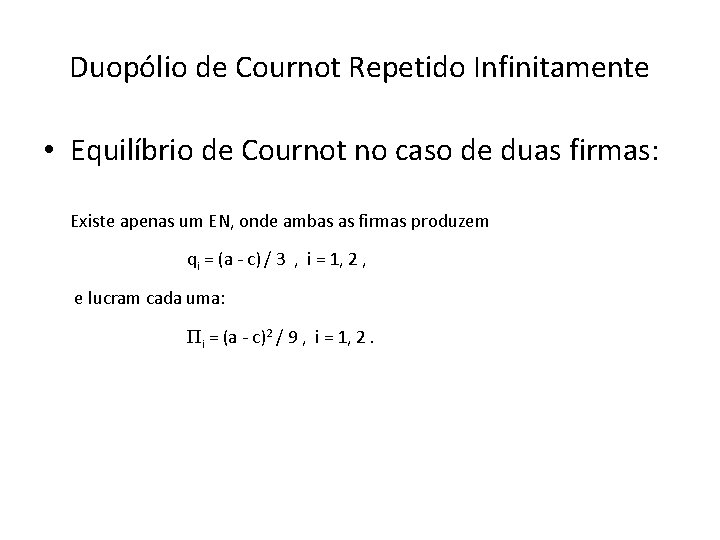 Duopólio de Cournot Repetido Infinitamente • Equilíbrio de Cournot no caso de duas firmas: