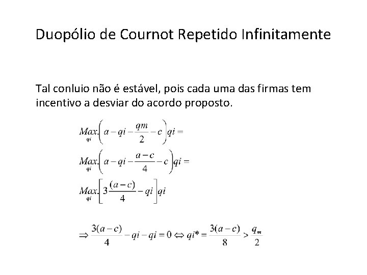 Duopólio de Cournot Repetido Infinitamente Tal conluio não é estável, pois cada uma das