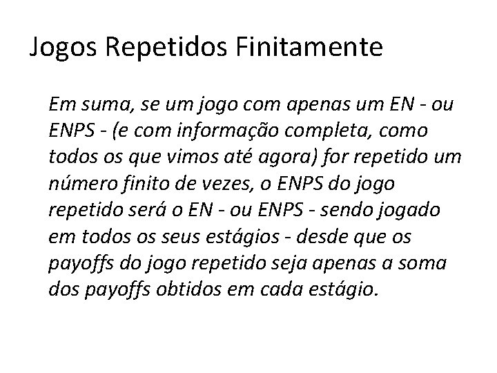 Jogos Repetidos Finitamente Em suma, se um jogo com apenas um EN - ou