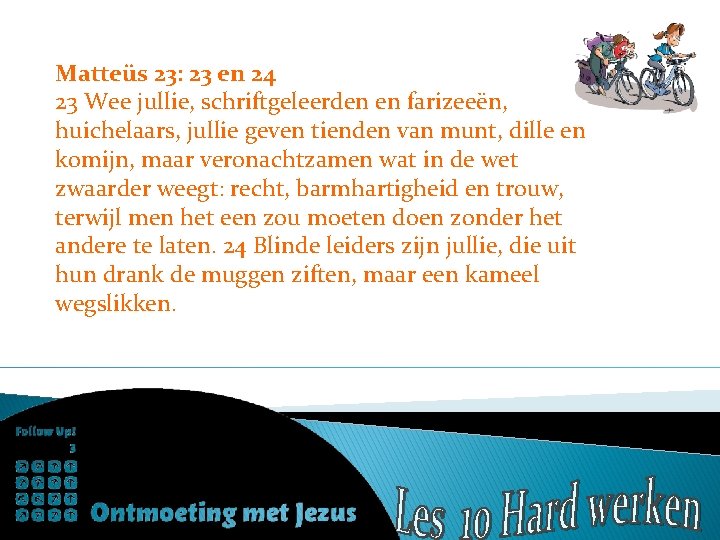 Matteüs 23: 23 en 24 23 Wee jullie, schriftgeleerden en farizeeën, huichelaars, jullie geven