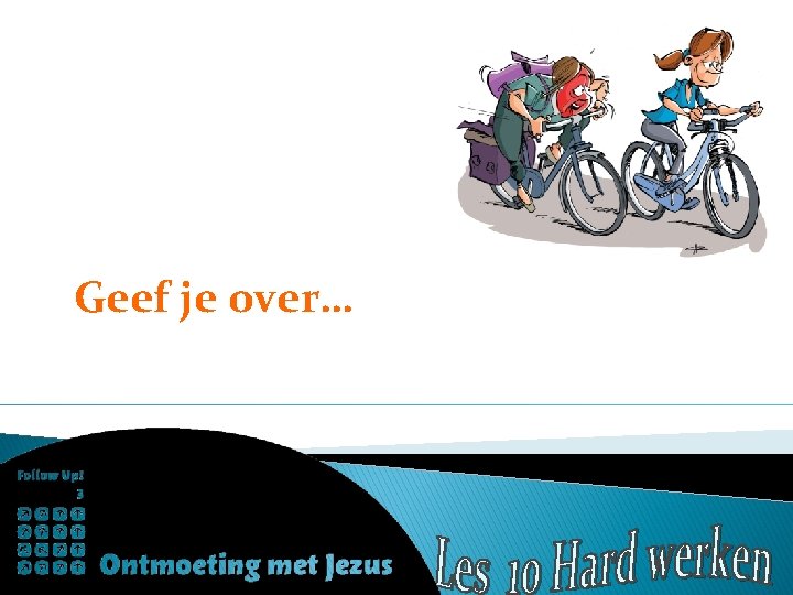 Geef je over… 