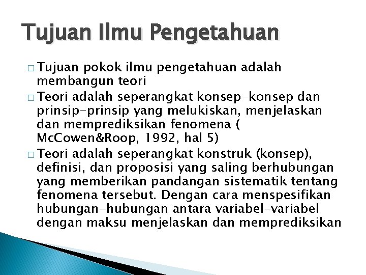 Tujuan Ilmu Pengetahuan � Tujuan pokok ilmu pengetahuan adalah membangun teori � Teori adalah