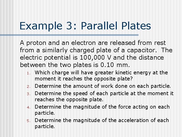 Example 3: Parallel Plates A proton and an electron are released from rest from