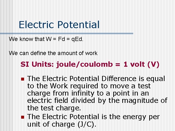 Electric Potential We know that W = Fd = q. Ed. We can define
