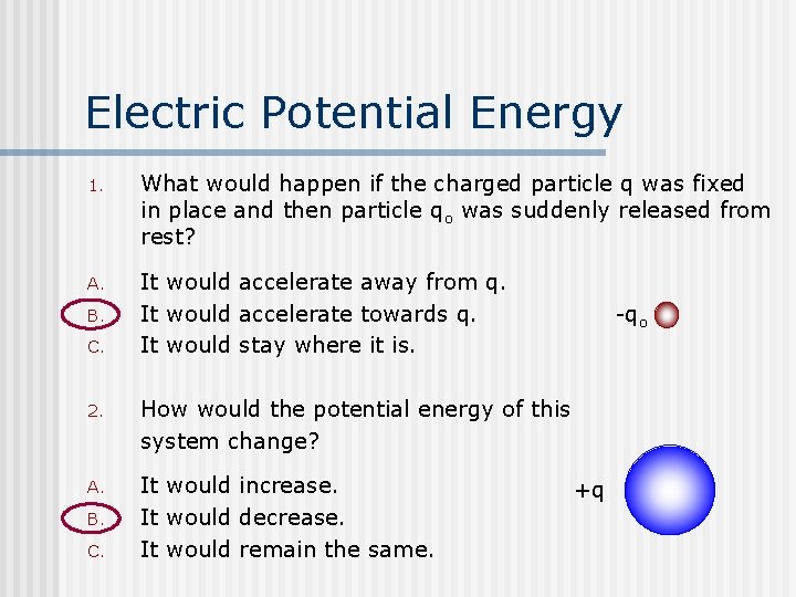 Electric Potential Energy 1. What would happen if the charged particle q was fixed