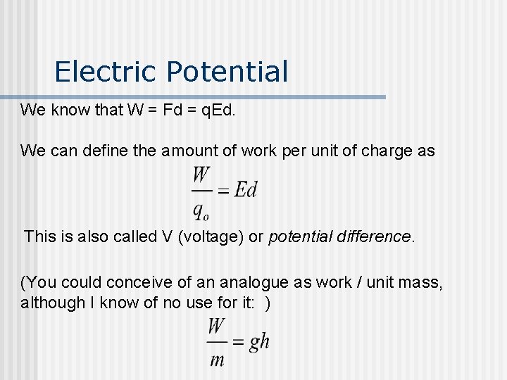 Electric Potential We know that W = Fd = q. Ed. We can define