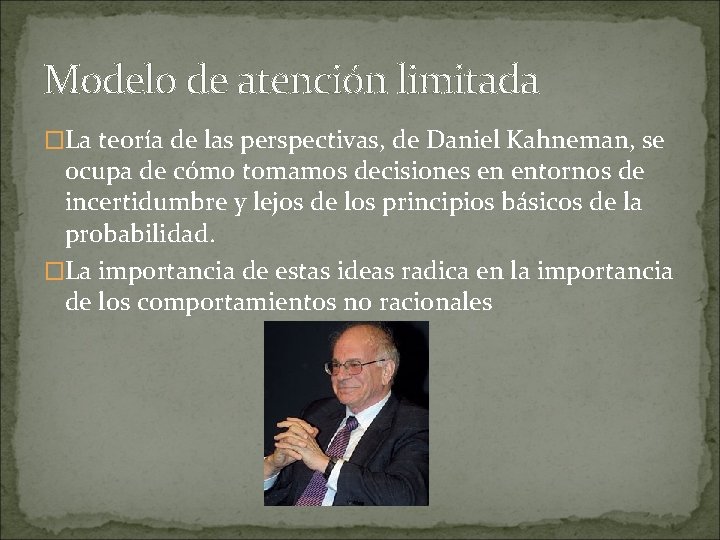 Modelo de atención limitada �La teoría de las perspectivas, de Daniel Kahneman, se ocupa