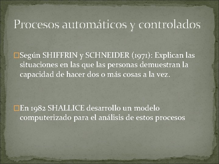 Procesos automáticos y controlados �Según SHIFFRIN y SCHNEIDER (1971): Explican las situaciones en las