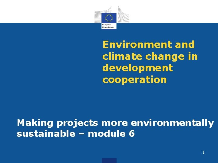 Environment and climate change in development cooperation Making projects more environmentally sustainable – module