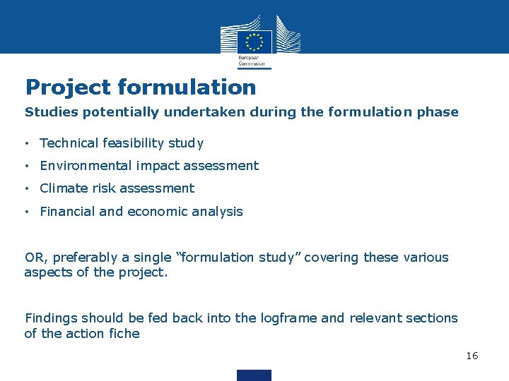 Project formulation Studies potentially undertaken during the formulation phase • Technical feasibility study •