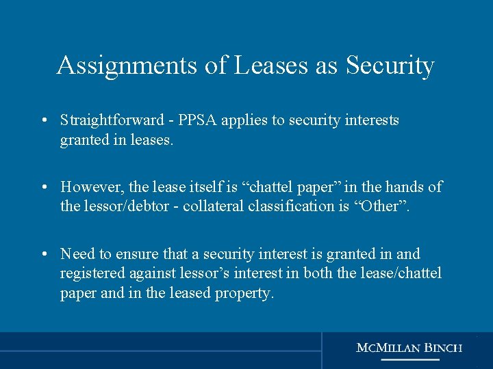 Assignments of Leases as Security • Straightforward - PPSA applies to security interests granted