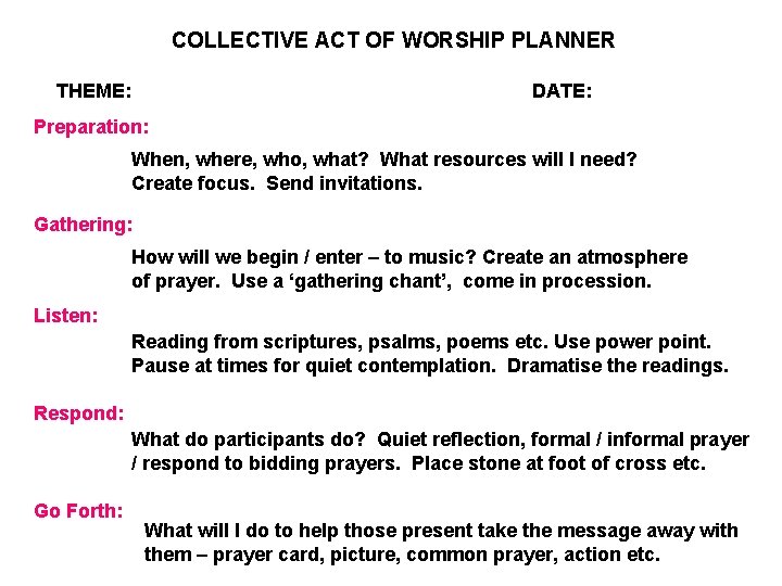 COLLECTIVE ACT OF WORSHIP PLANNER THEME: DATE: Preparation: When, where, who, what? What resources