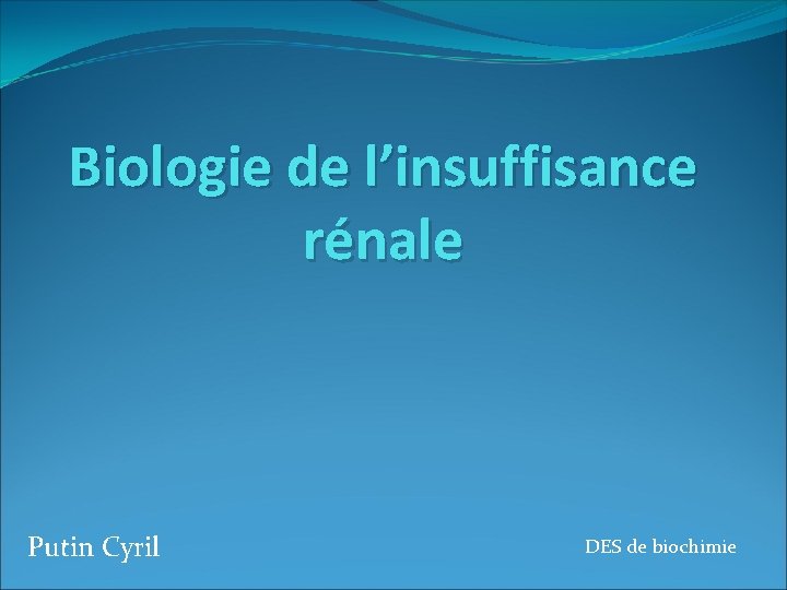 Biologie de l’insuffisance rénale Putin Cyril DES de biochimie 