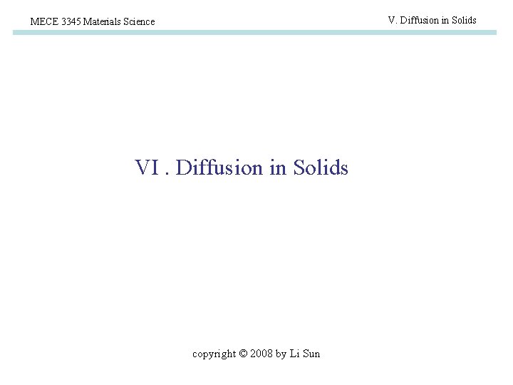 V. Diffusion in Solids MECE 3345 Materials Science VI. Diffusion in Solids copyright ©