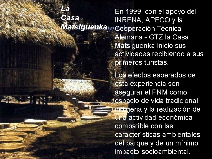La En 1999 con el apoyo del Casa INRENA, APECO y la Matsiguenka Cooperación