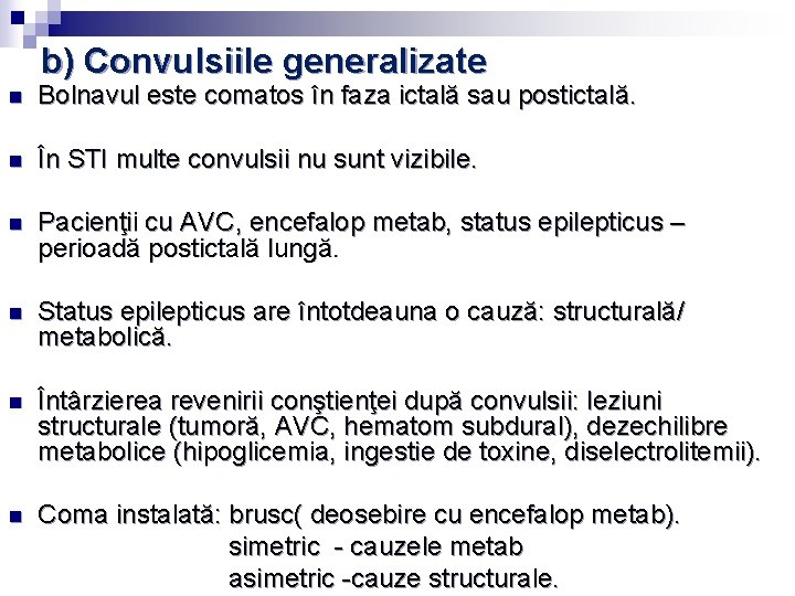 b) Convulsiile generalizate n Bolnavul este comatos în faza ictală sau postictală. n În b) Convulsiile generalizate n Bolnavul este comatos în faza ictală sau postictală. n În
