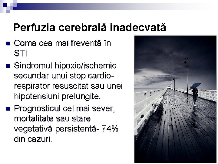 Perfuzia cerebrală inadecvată n n n Coma cea mai freventă în STI Sindromul hipoxic/ischemic Perfuzia cerebrală inadecvată n n n Coma cea mai freventă în STI Sindromul hipoxic/ischemic