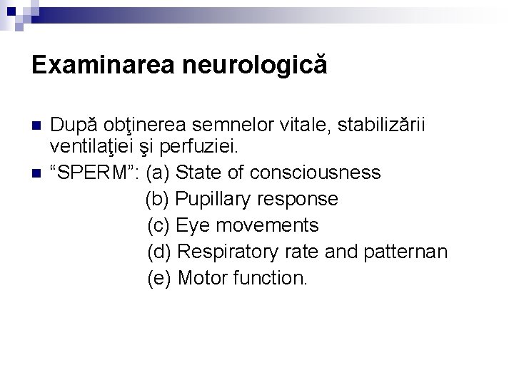 Examinarea neurologică n n După obţinerea semnelor vitale, stabilizării ventilaţiei şi perfuziei. “SPERM”: (a) Examinarea neurologică n n După obţinerea semnelor vitale, stabilizării ventilaţiei şi perfuziei. “SPERM”: (a)