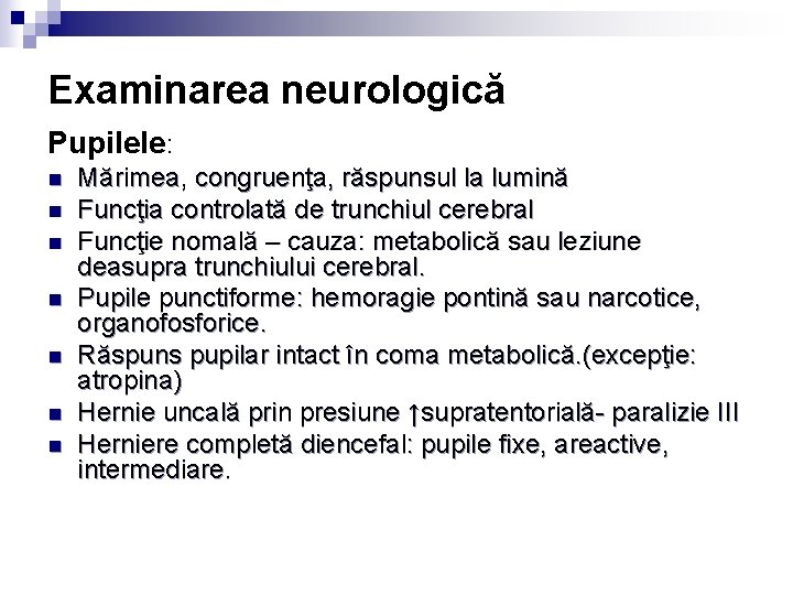 Examinarea neurologică Pupilele: n n n n Mărimea, congruenţa, răspunsul la lumină Funcţia controlată Examinarea neurologică Pupilele: n n n n Mărimea, congruenţa, răspunsul la lumină Funcţia controlată
