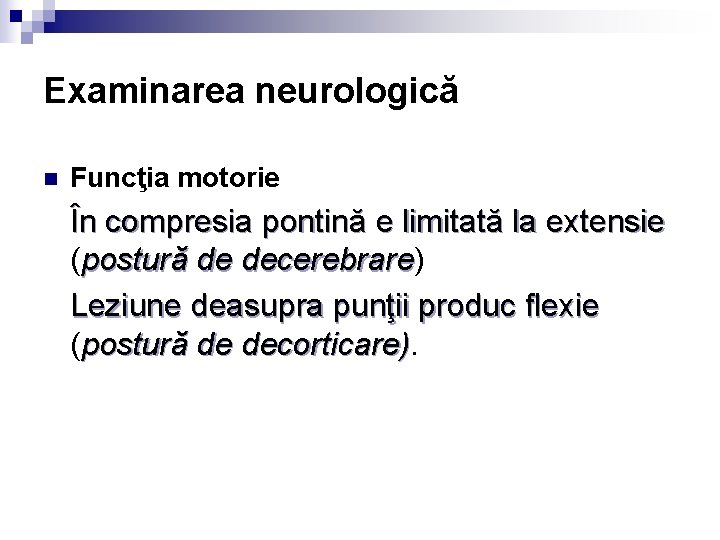 Examinarea neurologică n Funcţia motorie În compresia pontină e limitată la extensie (postură de Examinarea neurologică n Funcţia motorie În compresia pontină e limitată la extensie (postură de
