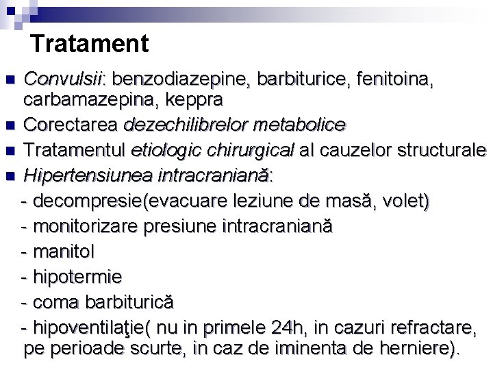 Tratament Convulsii: benzodiazepine, barbiturice, fenitoina, carbamazepina, keppra n Corectarea dezechilibrelor metabolice n Tratamentul etiologic Tratament Convulsii: benzodiazepine, barbiturice, fenitoina, carbamazepina, keppra n Corectarea dezechilibrelor metabolice n Tratamentul etiologic