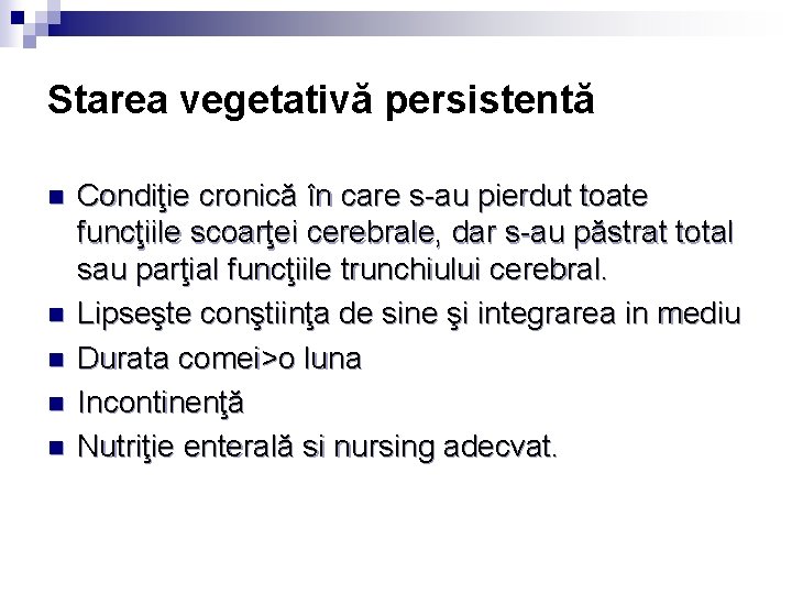 Starea vegetativă persistentă n n n Condiţie cronică în care s-au pierdut toate funcţiile Starea vegetativă persistentă n n n Condiţie cronică în care s-au pierdut toate funcţiile