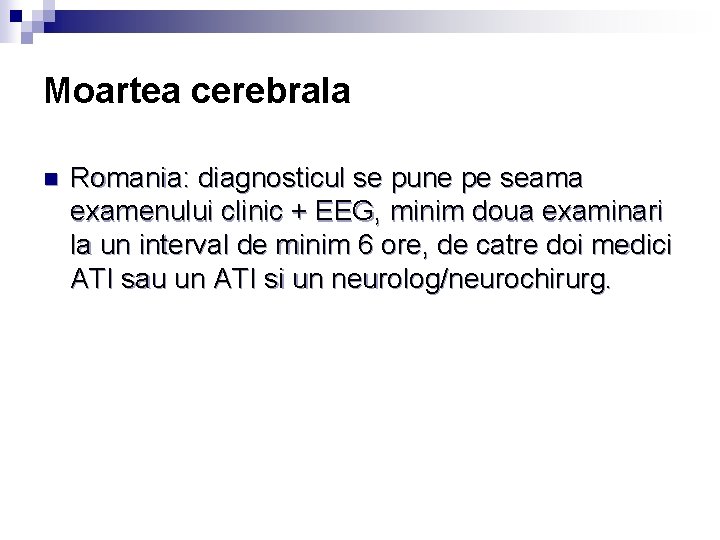 Moartea cerebrala n Romania: diagnosticul se pune pe seama examenului clinic + EEG, minim Moartea cerebrala n Romania: diagnosticul se pune pe seama examenului clinic + EEG, minim