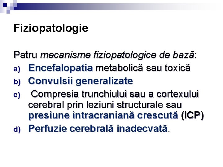 Fiziopatologie Patru mecanisme fiziopatologice de bază: a) Encefalopatia metabolică sau toxică b) Convulsii generalizate Fiziopatologie Patru mecanisme fiziopatologice de bază: a) Encefalopatia metabolică sau toxică b) Convulsii generalizate
