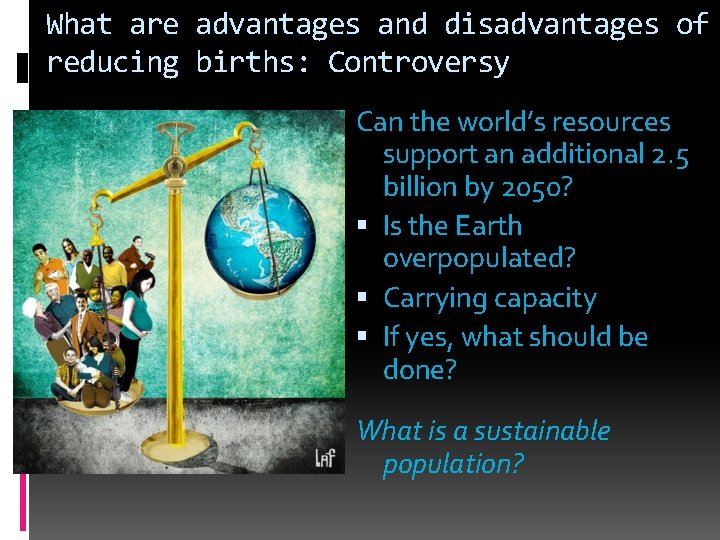 What are advantages and disadvantages of reducing births: Controversy Can the world’s resources support What are advantages and disadvantages of reducing births: Controversy Can the world’s resources support