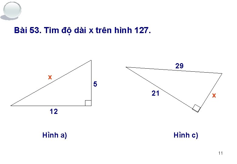 Bài 53. Tìm độ dài x trên hình 127. 29 x 5 21 x