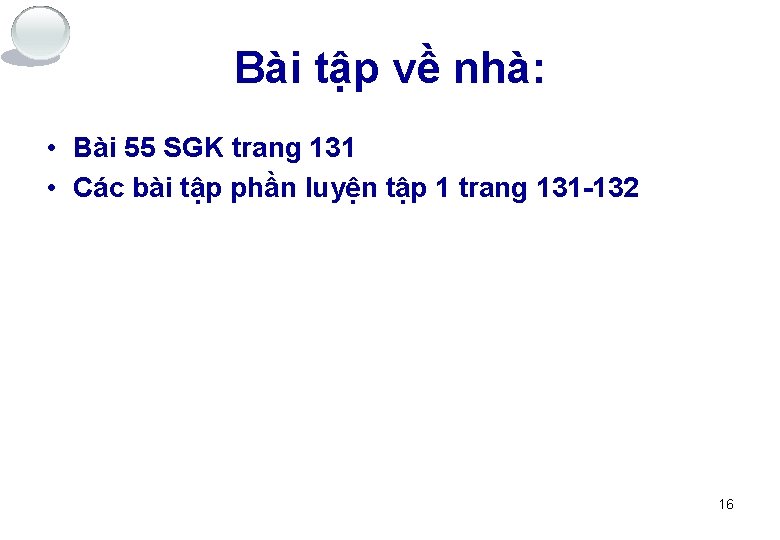 Bài tập về nhà: • Bài 55 SGK trang 131 • Các bài tập